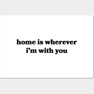 Home is Wherever I'm With You Posters and Art